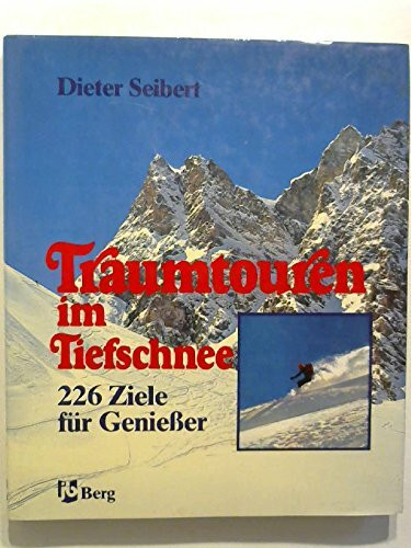 Traumtouren im Tiefschnee. 226 Ziele für Geniesser zwischen Kitzbühel und Zermatt