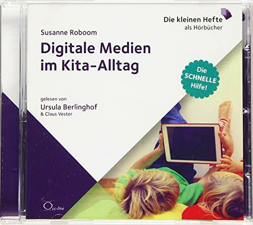 Digitale Medien im Kita-Alltag: Die schnelle Hilfe! (Die schnelle Hilfe!: Die kleinen Hefte als Hörbücher)