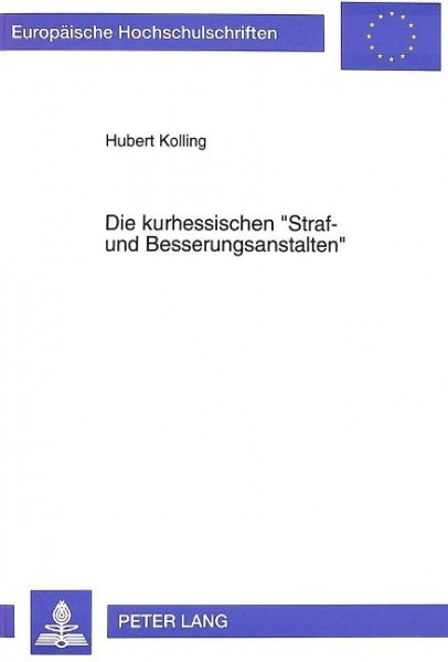 Die kurhessischen 'Straf- und Besserungsanstalten'