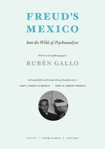 Freud's Mexico: Into the Wilds of Psychoanalysis (The MIT Press) Freud's Mexico: Into the Wilds of Psychoanalysis (The MIT Press)