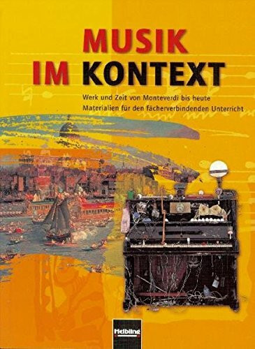 Musik im Kontext. Materialien für den fächerverbindenden Unterricht an allgemein bildenden Schulen ab Schulstufe /Klasse 9. Schülerband: Werk und Zeit ... Schulen ab Schulstufe/Klasse 9. Sbnr. 150938