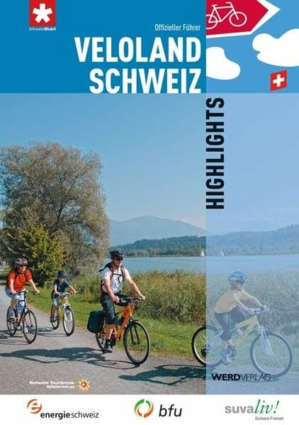 Veloland Schweiz Highlights: 21 ausgewählte Routen: Offizieller Führer (Veloland Schweiz: Offizieller Routenführer)