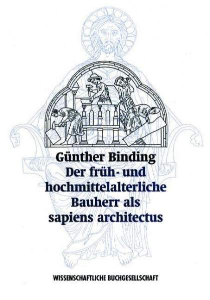 Der früh- und hochmittelalterliche Bauherr als >sapiens architectus<