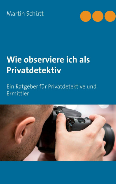 Wie observiere ich als Privatdetektiv: Ein Ratgeber für Privatdetektive und Ermittler