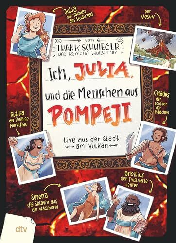 Ich, Julia, und die Menschen aus Pompeji: Live aus der Stadt am Vulkan | Geschichte witzig und originell erzählt ab 10. Über den Vesuvausbruch im ... im Freundschaftsbuch-Serie, Band 11)