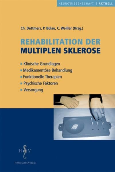 Rehabilitation der Multiplen Sklerose: Klinische Grundlagen - Medikamentöse Behandlungen - Funktionelle Therapien - Pyschische Faktoren - Versorgung