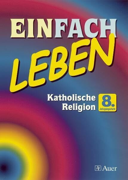 Einfach Leben. Unterrichtswerk für den katholischen Religionsunterricht: EinFACH Leben, 8. Jahrgangsstufe