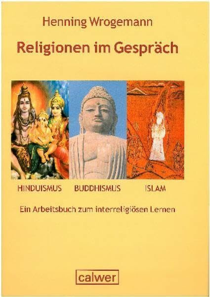 Religionen im Gespräch. Hinduismus - Buddhismus - Islam: Ein Handbuch zum interreligiösen Lernen