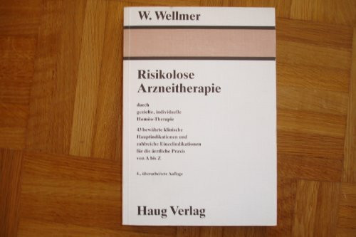 Risikolose Arzneitherapie. Durch gezielte, individuelle Homöo-Therapie. 43 bewährte klinische Hauptindikationen und zahlreiche Einzelindikationen