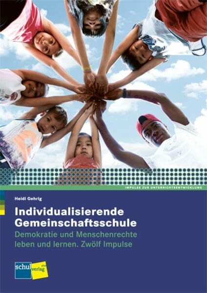 Individualisierende Gemeinschaftsschule: Demokratie und Menschenrechte leben und lernen. Zwölf Impulse - Handbuch