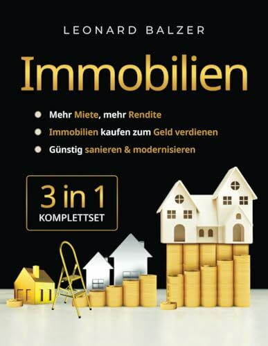 Immobilien 3-in-1 [Komplettset]: Mehr Miete, mehr Rendite | Immobilien kaufen zum Geld verdienen | Günstig sanieren & modernisieren