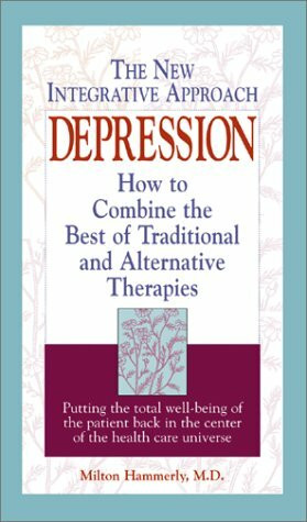 Depression: The New Integrative Approach : How to Combine the Best of Traditional and Alternative Therapies
