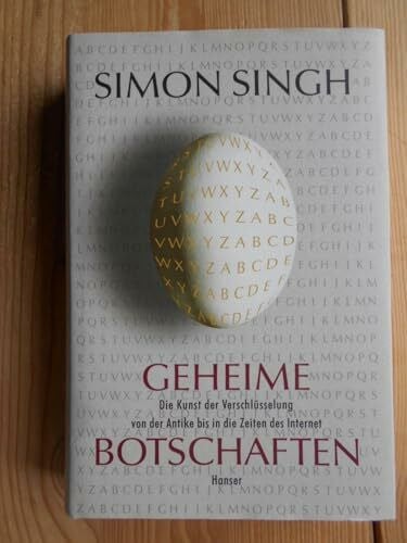 Geheime Botschaften: Die Kunst der Verschlüsselung von der Antike bis in die Zeiten des Internet.