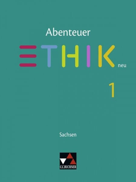 Abenteuer Ethik – Sachsen - neu / Abenteuer Ethik Sachsen 1 - neu: Unterrichtswerk für Ethik in der Sekundarstufe I / Für die Jahrgangsstufen 5/6 ... für Ethik in der Sekundarstufe I)