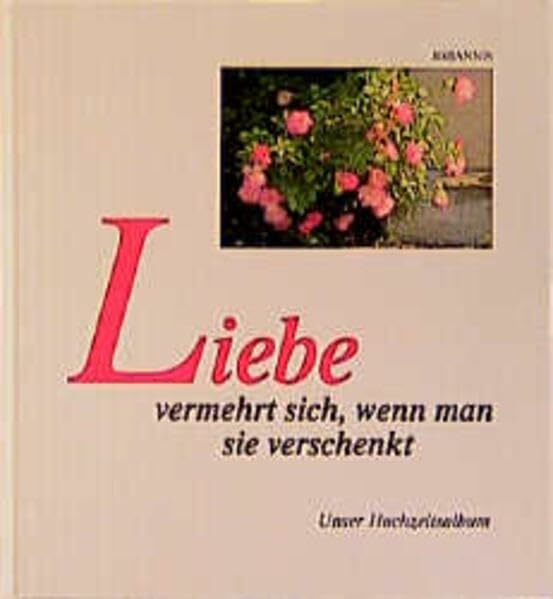 Liebe vermehrt sich, wenn man sie verschenkt: Unser Hochzeitsalbum (Passat-Bücher)