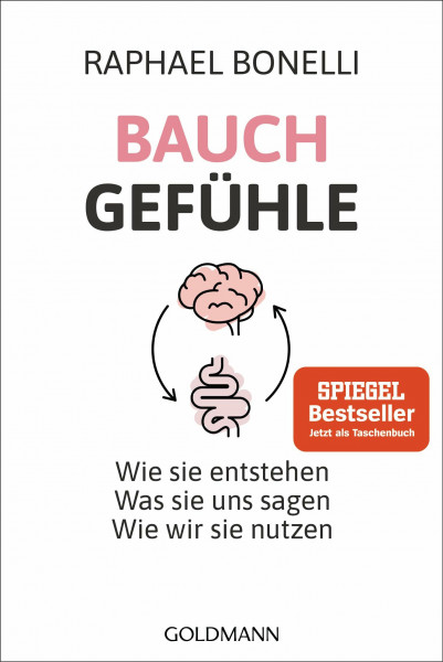 Bauchgefühle: Wie sie entstehen. Was sie uns sagen. Wie wir sie nutzen.