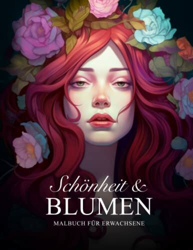 Schönheit & Blumen – Malbuch für Erwachsene: 50 Motive mit wunderschönen Frauen in Blumen