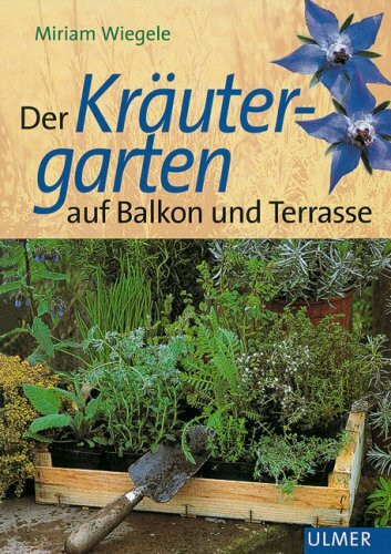 Der Kräutergarten auf Balkon und Terrasse. (Garten-Ratgeber)