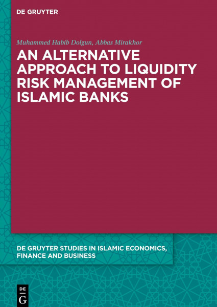 An Alternative Approach to Liquidity Risk Management of Islamic Banks (De Gruyter Studies in Islamic Economics, Finance and Business, 7)