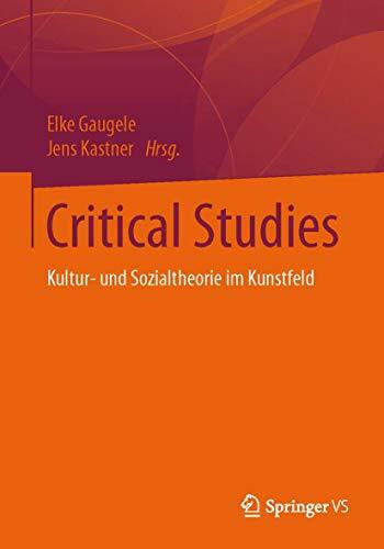 Critical Studies: Kultur- und Sozialtheorie im Kunstfeld