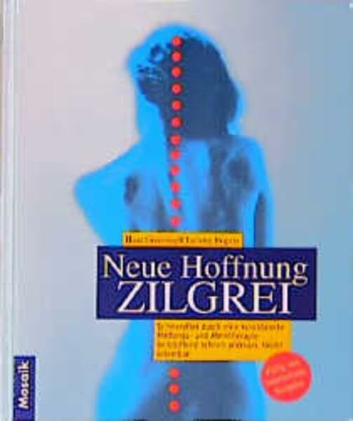 Neue Hoffnung Zilgrei: Schmerzfrei durch eine kombinierte Haltungs- und Atemtherapie. Verblüffend schnell wirksam, leicht erlernbar
