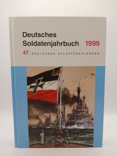 Deutsches Soldatenjahrbuch 1999: 47. Deutscher Soldatenkalender