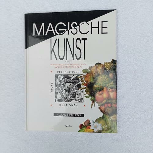 Magische Kunst oder warum Bilder nicht immer sind, was sie zu sein scheinen. Illusionen, Tricks, Perspektiven