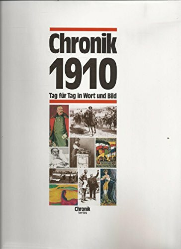 Chronik 1910 (Chronik / Bibliothek des 20. Jahrhunderts. Tag für Tag in Wort und Bild)