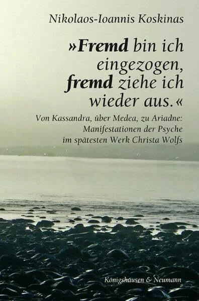 »Fremd bin ich eingezogen, fremd ziehe ich wieder aus.«: Von Kassandra, über Medea, zu Ariadne: Manifestationen der Psyche im spätesten Werk Christa Wolfs