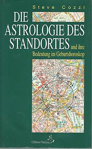 Die Astrologie des Standortes und ihre Bedeutung im Geburtshoroskop (Standardwerke der Astrologie)