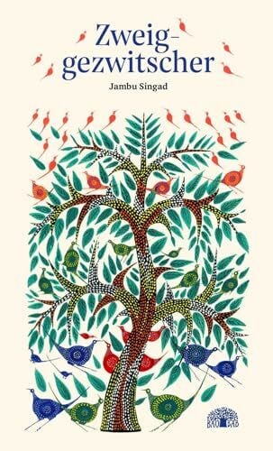 Zweiggezwitscher: Ein Kunstbilderbuch aus Indien