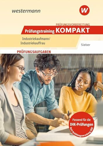 Prüfungsvorbereitung Prüfungstraining KOMPAKT - Industriekaufmann/Industriekauffrau (Prüfungswissen kompakt: Industriekaufmann/Industriekauffrau)