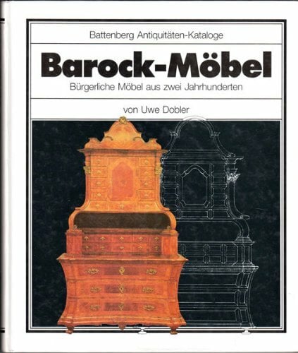 Barock-Möbel. Bürgerliche Möbel aus zwei Jahrhunderten Barock-Möbel. Bürgerliche Möbel aus zwei Jahrhunderten