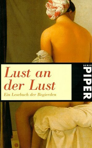 Lust an der Lust: Ein Lesebuch der Begierden (Piper Taschenbuch)