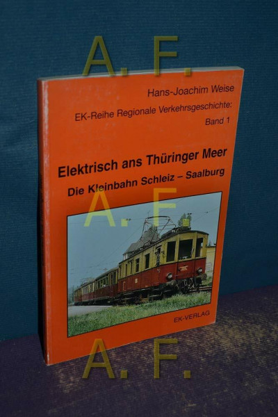 Elektrisch ans Thüringer Meer: Die Kleinbahn Schleiz-Saalburg (Regionale Verkehrsgeschichte)