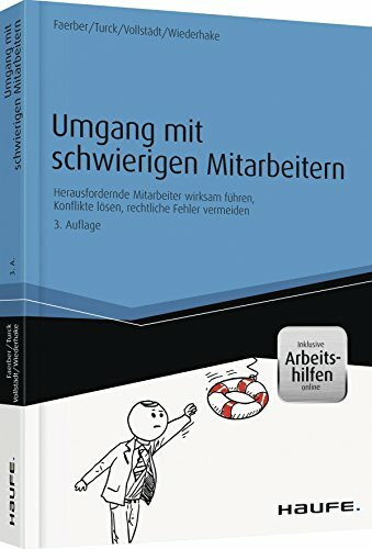 Umgang mit schwierigen Mitarbeitern: Herausfordernde Mitarbeiter wirksam führen, Konflikte lösen, rechtliche Fehler vermeiden (Haufe Praxisratgeber)