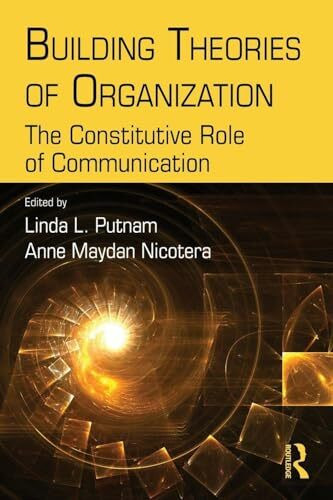 Building Theories of Organization: The Constitutive Role of Communication