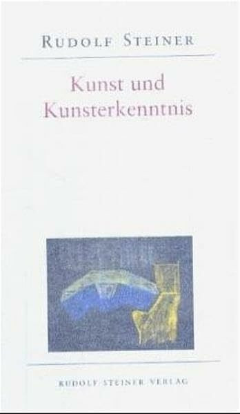 Kunst und Kunsterkenntnis: Grundlagen einer neuen Ästhetik. 1 Autoreferat 1888, 4 Aufsätze 1890 und 1898 und 8 Vorträge, verschiedene Städte 1909-1921 (Edition Rudolf Steiner)