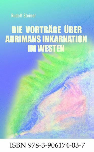 Die Vorträge über Ahrimans Inkarnation im Westen aus dem Jahre 1919: Mit dem Vortrag vom 13. Mai 1921 über den Wiedereintritt des Mondes