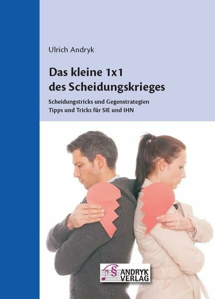 Das kleine 1 x 1 des Scheidungskrieges: Scheidungstricks und Gegenstrategien Tipps und Tricks für sie und ihn