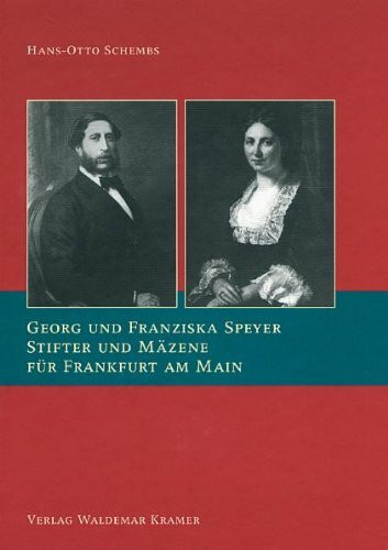 Georg und Franziska Speyer: Stifter und Mäzene für Frankfurt am Main