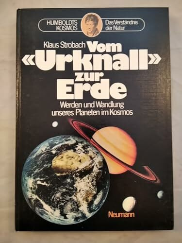 Vom Urknall zur Erde. Werden und Wandlung unseres Planeten im Kosmos