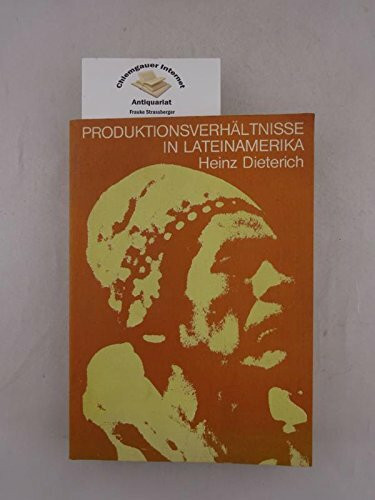 Produktionsverhältnisse in Lateinamerika. Inkareich, hispanoamerikanische Kolonisation und kapitalistische Entwicklung. Zur Kritik der Dependenz-Theorie