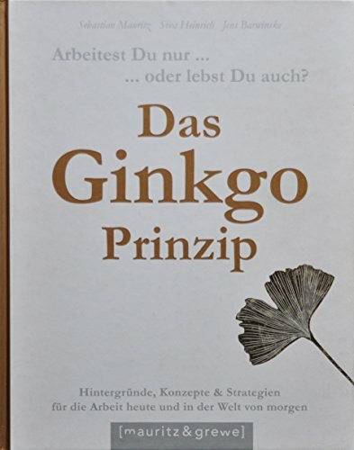 Das Ginkgo-Prinzip: Arbeitest Du nur oder lebst Du auch?