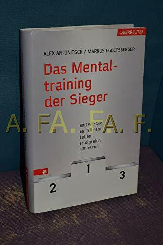 Das Mentaltraining der Sieger: Und wie Sie es in Ihrem Leben erfolgreich umsetzen