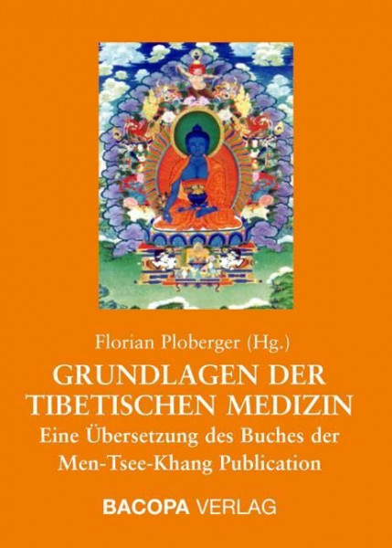 Grundlagen der Tibetischen Medizin: Eine Übersetzung des Buches der Men-Tsee-Khang Publication