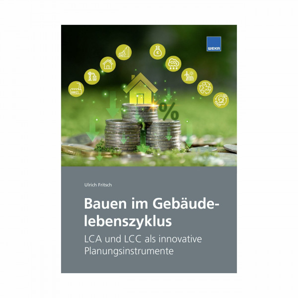 Bauen im Gebäudelebenszyklus - LCA und LCC als innovative Planungsinstrumente