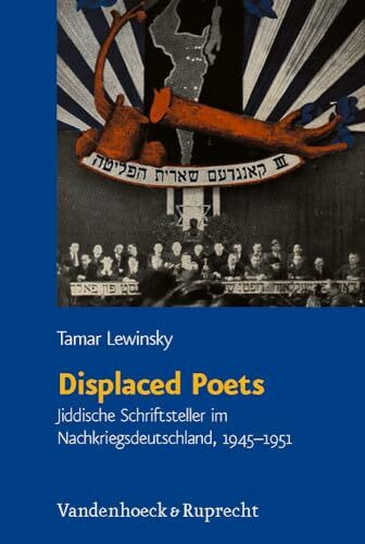 Displaced Poets: Jiddische Schriftsteller im Nachkriegsdeutschland, 1945-1951. Jüdische Religion, Geschichte und Kultur (JRGK)