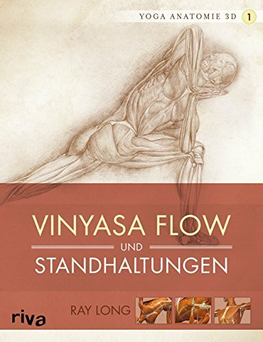 Yoga-Anatomie 3D: Vinyasa Flow und Standhaltungen (Yoga-Anatomie 3D Grundhaltungen, Band 1)