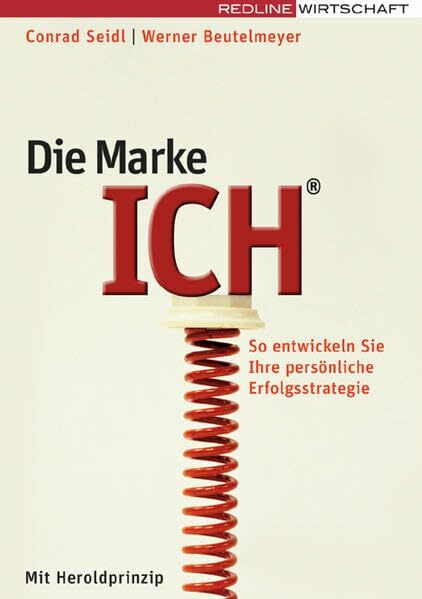 Die Marke Ich: So entwickeln Sie Ihre persönliche Erfolgsstrategie - Jetzt mit Herold-Prinzip: So entwickeln Sie Ihre persönliche Erfolgsstrategie mit Herold-Prinzip (Erfolgreich Selbstständig)